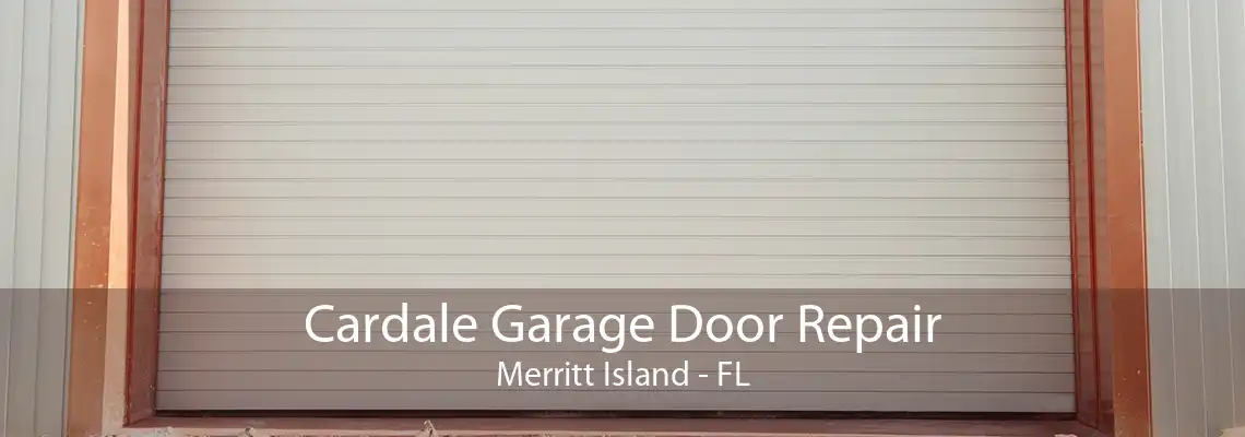 Cardale Garage Door Repair Merritt Island - FL