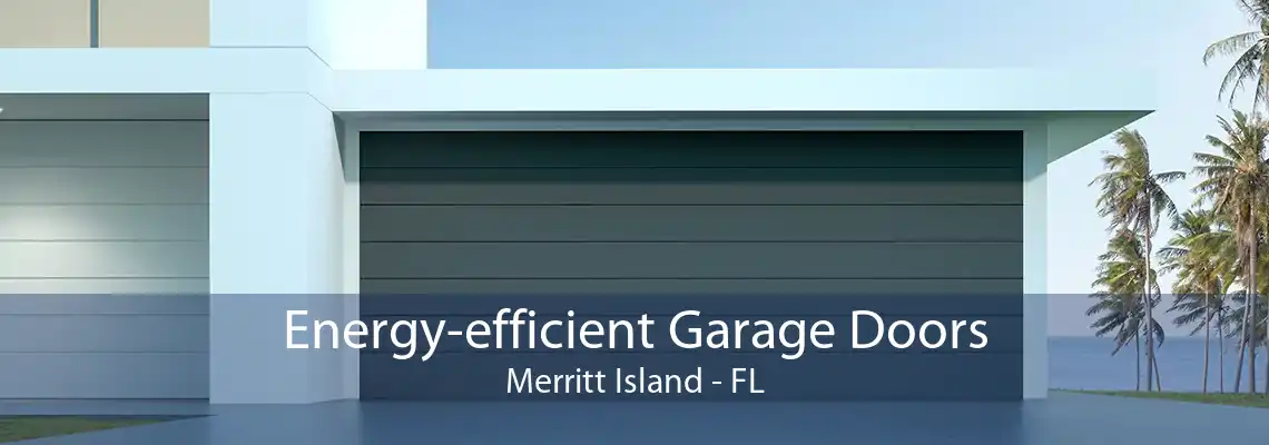 Energy-efficient Garage Doors Merritt Island - FL