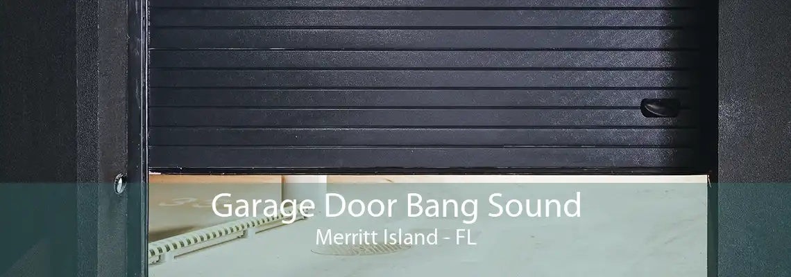 Garage Door Bang Sound Merritt Island - FL