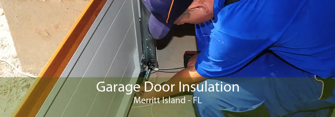 Garage Door Insulation Merritt Island - FL