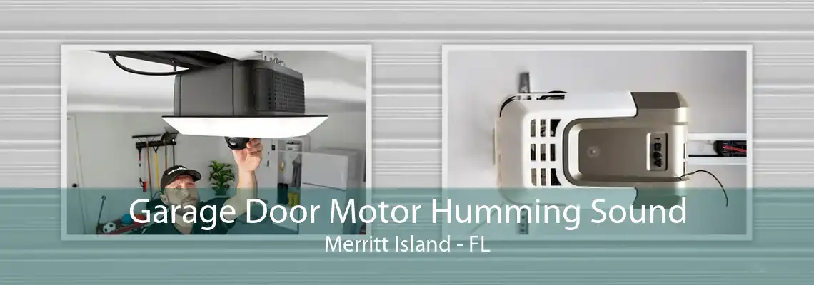 Garage Door Motor Humming Sound Merritt Island - FL