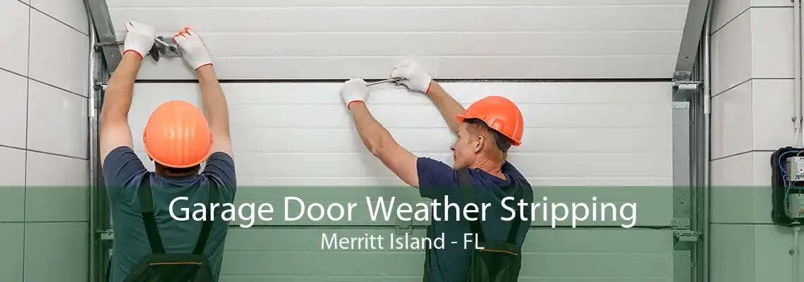 Garage Door Weather Stripping Merritt Island - FL