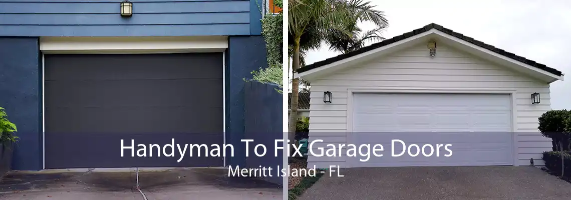 Handyman To Fix Garage Doors Merritt Island - FL